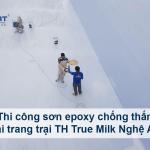 Thi công sơn epoxy chống thấm - Bể xử lý nước thải TH True Milk Nghệ An