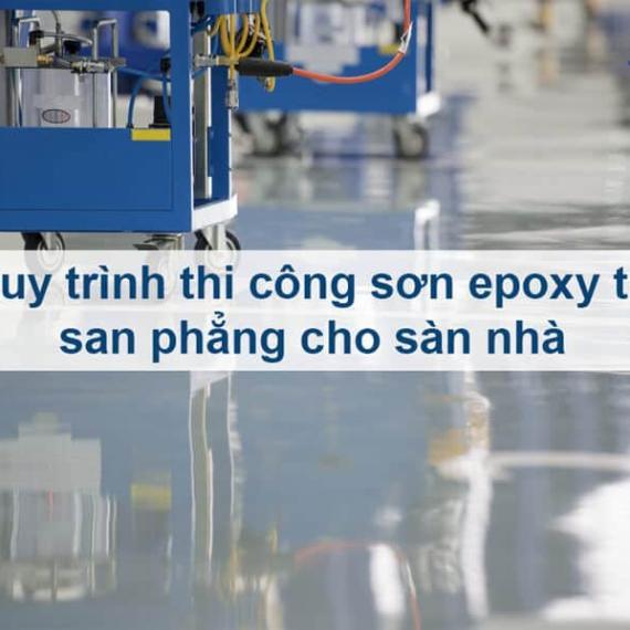 Quy trình thi công sơn epoxy tự san phẳng cho sàn nhà